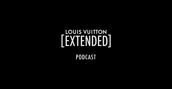 Louis Vuitton Launches Louis Vuitton Extended Podcast Series