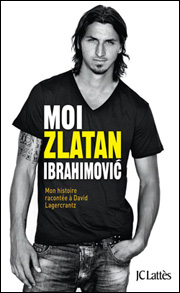 Editions JC Lattès releases French version of Moi, Zlatan Ibrahimovic by Zlatan Ibrahimovic and David Lagercrantz